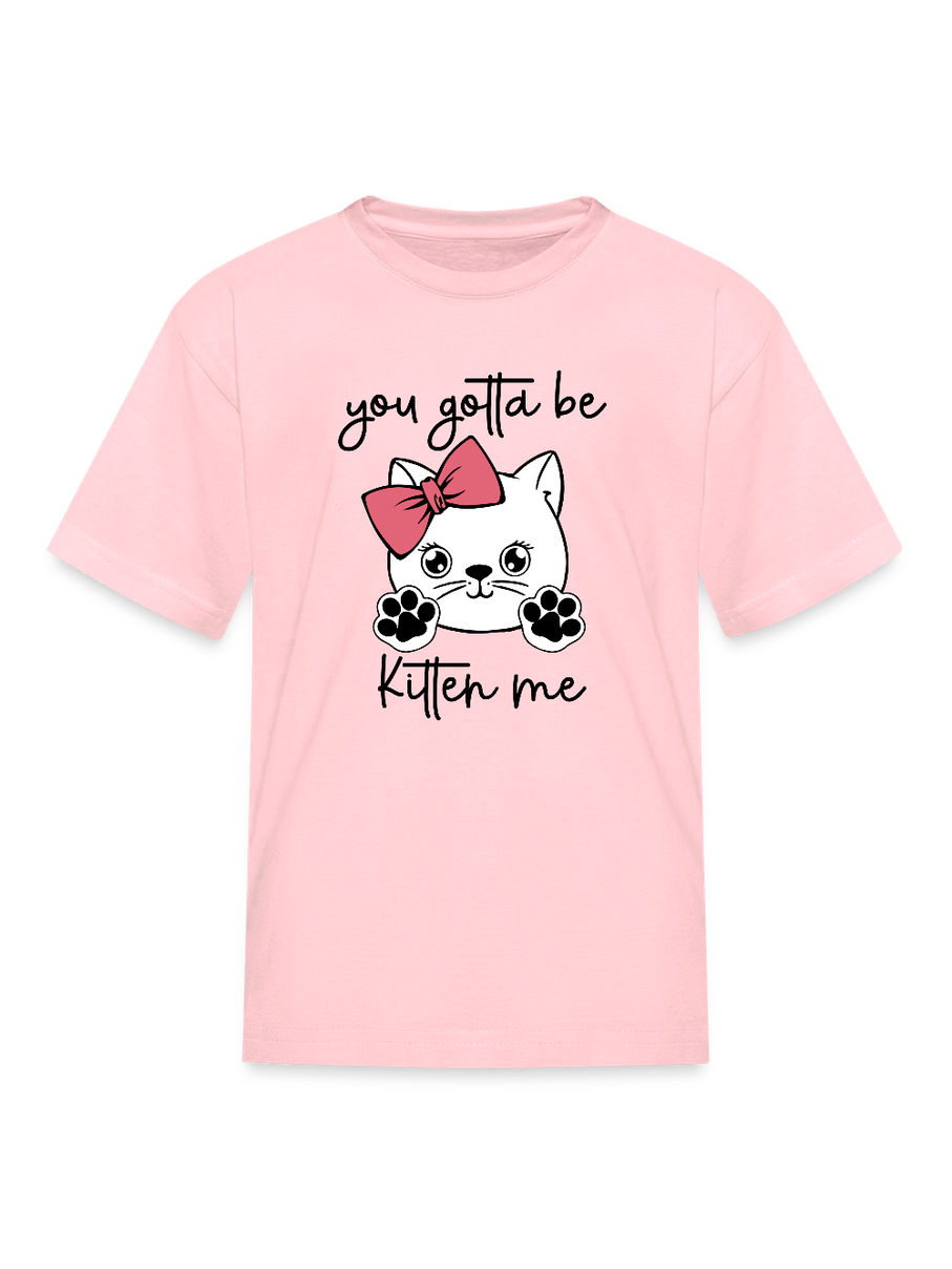 Girls You Gotta Be Kitten Me Cat Short Sleeve T-Shirt