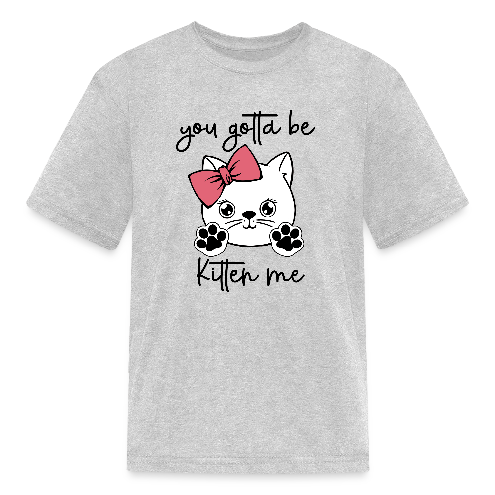Girls You Gotta Be Kitten Me Cat Short Sleeve T-Shirt NicholesGifts